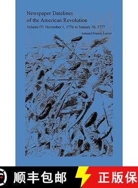 【3-4周达】Newspaper Datelines of the American Revolution, Volume 4: November 1, 1776 to January 30, ... [9780788424656]