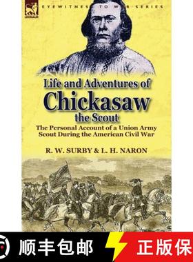【3-4周达】Life and Adventures of Chickasaw, the Scout: The Personal Account of a Union Army Scout Du... [9781782820352]