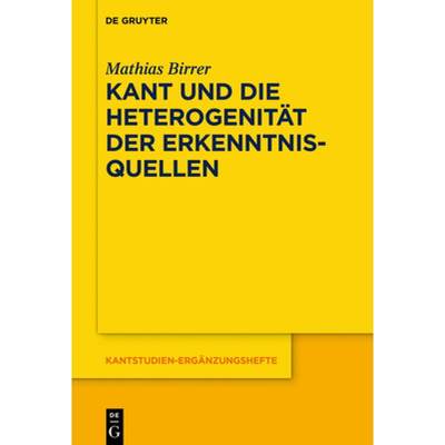 【4周达】Kant Und Die Heterogenität Der Erkenntnisquellen [9783110627114]