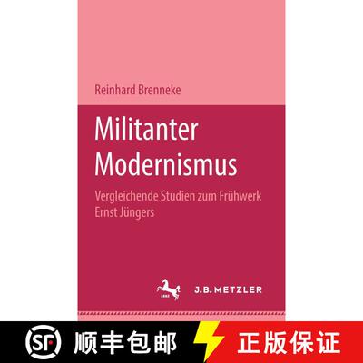 【3-4周达】Militanter Modernismus : Vergleichende Studien Zum Fr hwerk Ernst J ngers. M&p Schriftenreihe [9783476450210]
