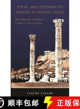【3-4周达】Poetic and Performative Memory in Ancient Greece: Heroic Reference and Ritual Gestures in ... [9780674021242]