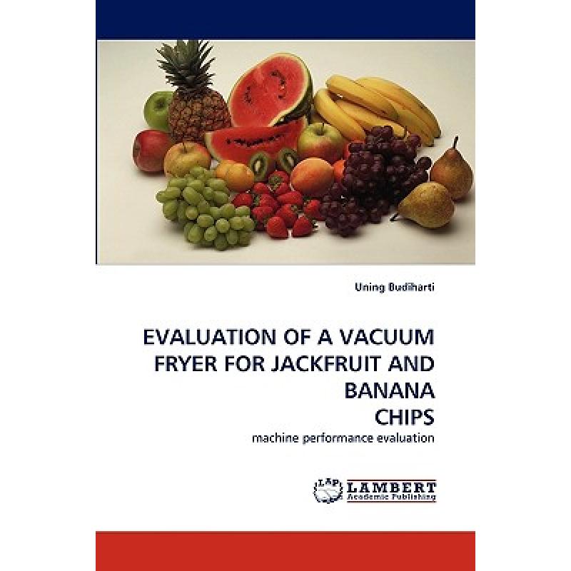 【4周达】Evaluation of a Vacuum Fryer for Jackfruit and Banana Chips [9783838307664]