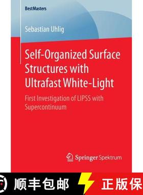 【3-4周达】Self-Organized Surface Structures with Ultrafast White-Light : First Investigation of LIPS... [9783658098933]