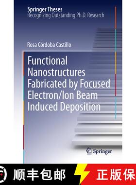 【3-4周达】Functional Nanostructures Fabricated by Focused Electron/Ion Beam Induced Deposition [9783319020808]