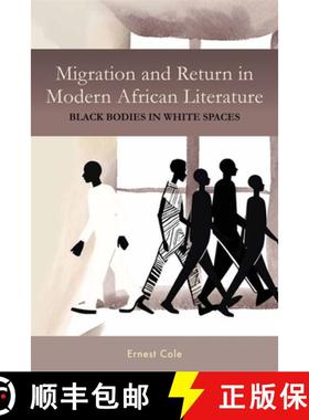 【3-4周达】Migration and Return in Modern African Literature: Black Bodies in White Spaces [9781648251122]