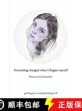 预订 Everything Changed When I Forgave Myself: growing up is a wonderful thing to do [9789163978449]