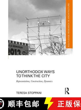 【3-4周达】Unorthodox Ways to Think the City : Representations, Constructions, Dynamics [9780415724388]