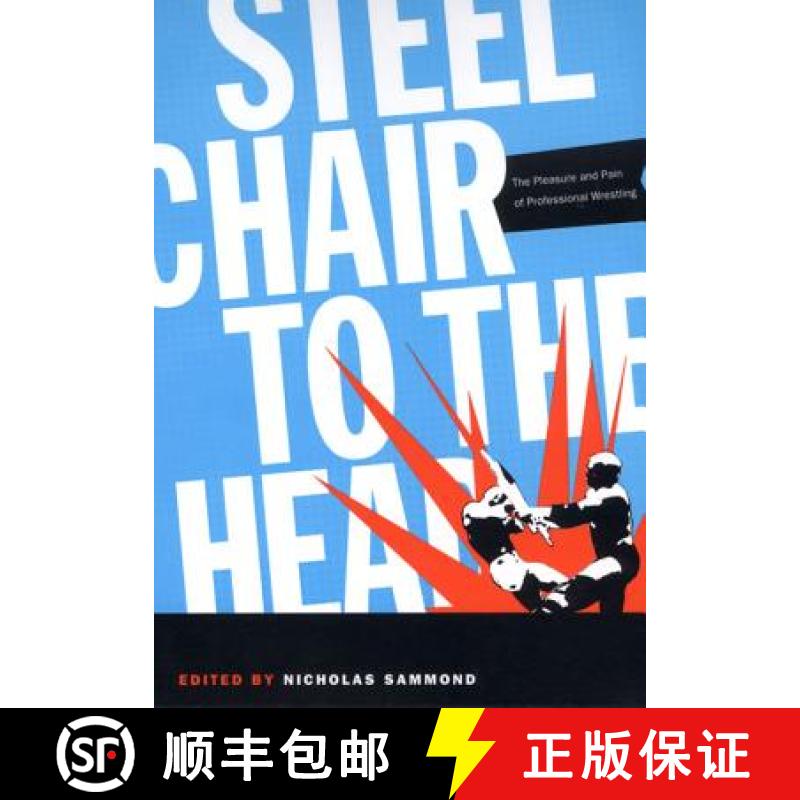 【3-4周达】Steel Chair to the Head: The Pleasure and Pain of Professional Wrestling [9780822334385]
