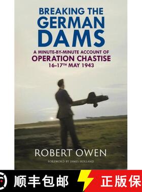 【3-4周达】Breaking the German Dams: A Minute-By-Minute Account of Operation 'Chastise' 16-17 May 1943 [9781784389628]