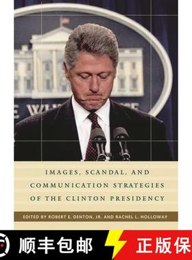 预订 Images, Scandal, and Communication Strategies of the Clinton Presidency [9780275971762]