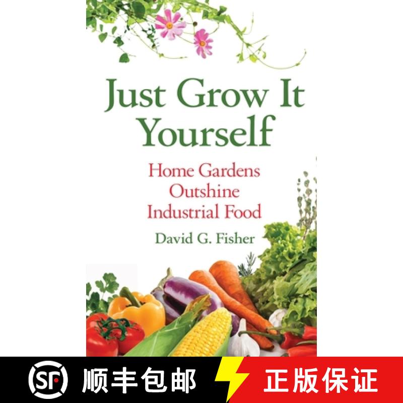 【3-4周达】Just Grow It Yourself: Home Gardens Outshine Industrial Food [9781637920732]