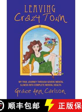 【3-4周达】Leaving Crazy Town: My True Journey Through Severe Mental Illness Into Complete Mental Hea... [9781452569901]