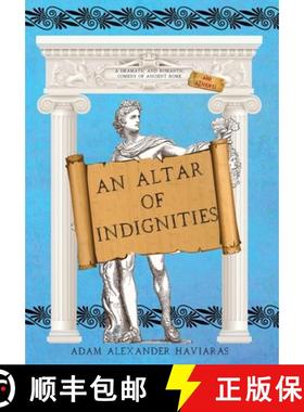 预订 An Altar of Indignities: A Dramatic and Romantic Comedy of Ancient Rome and Athens [9781988309736]