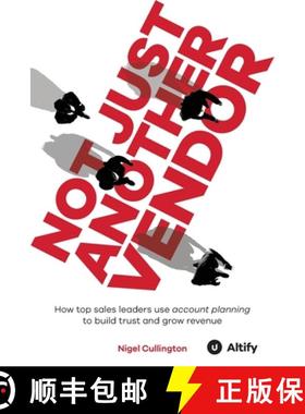 预订 Not Just Another Vendor: How top sales leaders use account planning to build trust and grow revenue [9781781195574]
