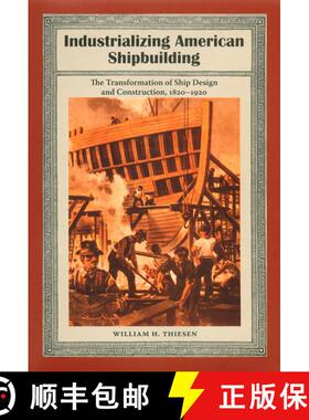 【3-4周达】Industrializing American Shipbuilding – The Transformation of Ship Design and Constructio... [9780813029405]
