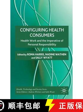 【3-4周达】Configuring Health Consumers: Health Work and the Imperative of Personal Responsibility [9780230251960]