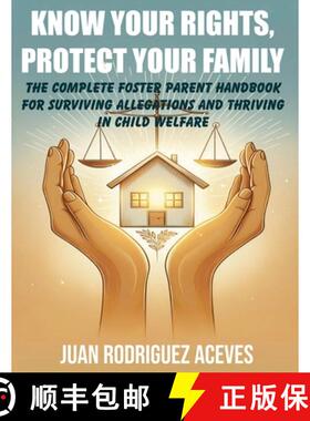 【3-4周达】KNOW YOUR RIGHTS, PROTECT YOUR FAMILY : The Complete Foster Parent Handbook for Surviving ... [9798232233440]