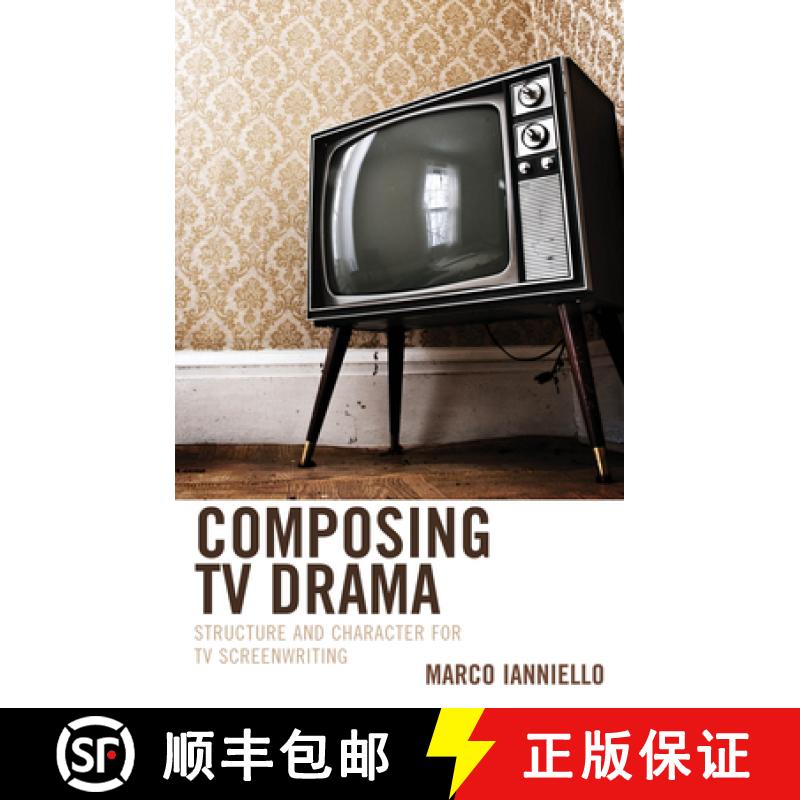 【3-4周达】Composing TV Drama : Structure and Character for TV Screenwriting [9781666941036]