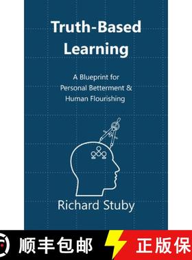 预订 Truth-Based Learning: A Blueprint for Personal Betterment & Human Flourishing [9781734731422]