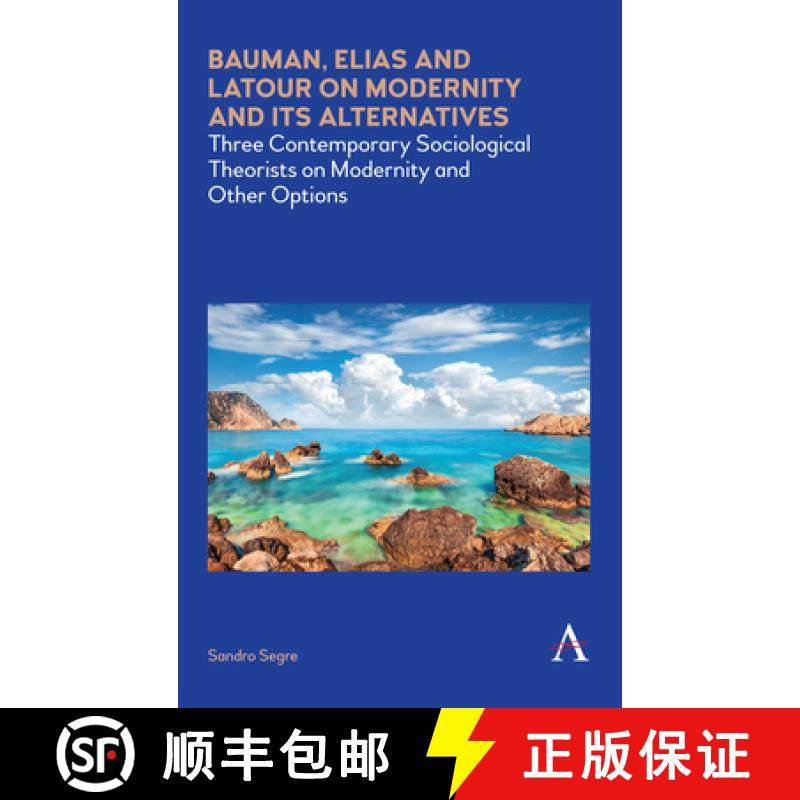 【3-4周达】Bauman, Elias and Latour on Modernity and Its Alternatives : Three Contemporary Sociologic... [9781785273049]