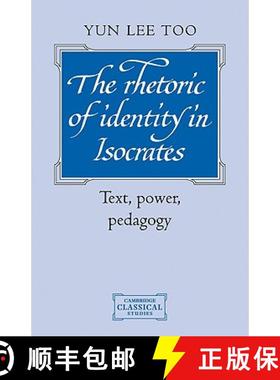 【3-4周达】Rhetoric of Identity in Isocrates: Text, Power, Pedagogy - The Rhetoric of Identity in Iso... [9780521124522]