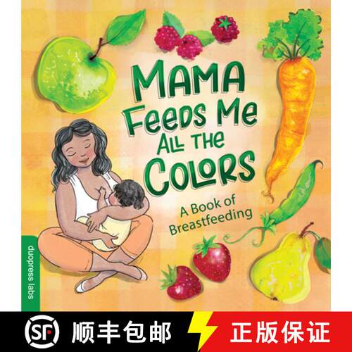 【3-4周达】Mama Feeds Me All the Colors: A Book That Celebrates the Magic of Breastfeeding While Teac... [9781950500291]