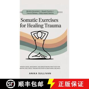 【3-4周达】精装 Somatic Exercises for Healing Trauma: Mindfulness, Movement, and Breathwork Practices... [9789371232425]
