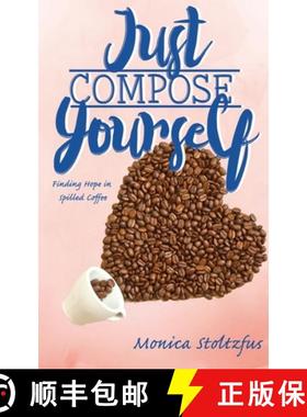 预订 Just Compose Yourself: Finding Hope in Spilled Coffee [9781950169658]