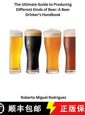 【3-4周达】The Ultimate Guide to Producing Different Kinds of Beer: A Beer Drinker's Handbook [9798223987550]
