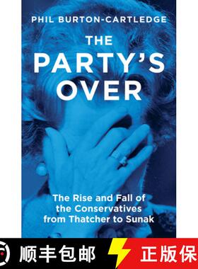 【3-4周达】The Party's Over: The Rise and Fall of the Conservatives from Thatcher to Sunak [9781839760372]