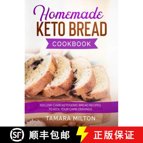【3-4周达】精装 Homemade Keto Bread Cookbook: 100 Low-Carb Ketogenic Bread Recipes to Kick your Carb ... [9781922346278]