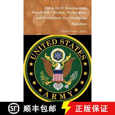 【3-4周达】FM 4-30.13 Ammunition Handbook- Tactics, Techniques, and Procedures for Munitions Handlers [9780359123964]