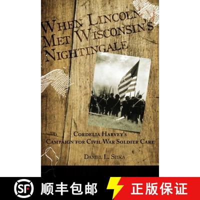 【3-4周达】When Lincoln met Wisconsin's Nightingale Cordelia Harvey's Campaign for Civil War Soldier ... [9781647492359]