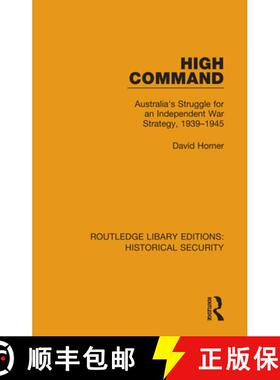 【3-4周达】High Command: Australia's Struggle for an Independent War Strategy, 1939-1945 [9780367636722]