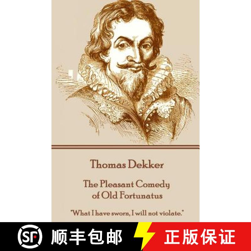 【3-4周达】Thomas Dekker - The Pleasant Comedy of Old Fortunatus: What I have sworn, I will not violate. [9781785437403]