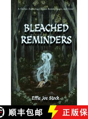预订 Bleached Reminders: A Gothic Anthology About Bones, Magic, and Grief [9781962337922]