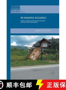 【3-4周达】Re-Making Kozarac : Agency, Reconciliation and Contested Return in Post-War Bosnia [9781137588371]