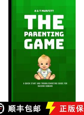 【3-4周达】The Parenting Game: A Quick Start and Troubleshooting Guide for Raising Humans [9781763837003]