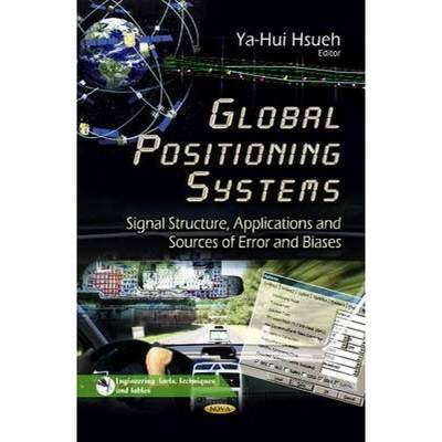 【4周达】Global Positioning Systems: Signal Structure, Applications and Sources of Error and Biases [9781628080223]