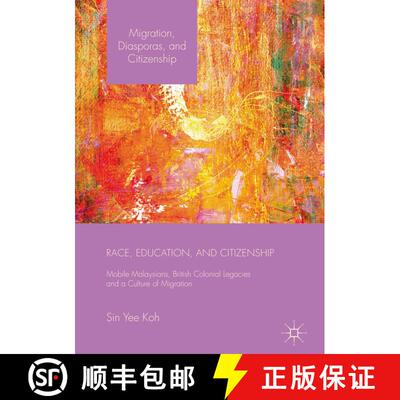 【3-4周达】精装 Race, Education, and Citizenship : Mobile Malaysians, British Colonial Legacies, and ... [9781137503435]