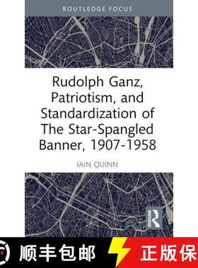 【3-4周达】Rudolph Ganz, Patriotism, and Standardization of The Star-Spangled Banner, 1907-1958 [9781032554198]