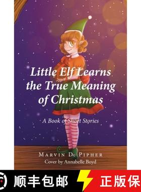 预订 Little Elf Learns the True Meaning of Christmas: A Book of Short Stories [9798887510552]