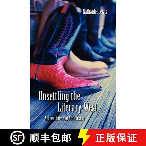 【3-4周达】Unsettling the Literary West: Authenticity and Authorship [9780803218468]