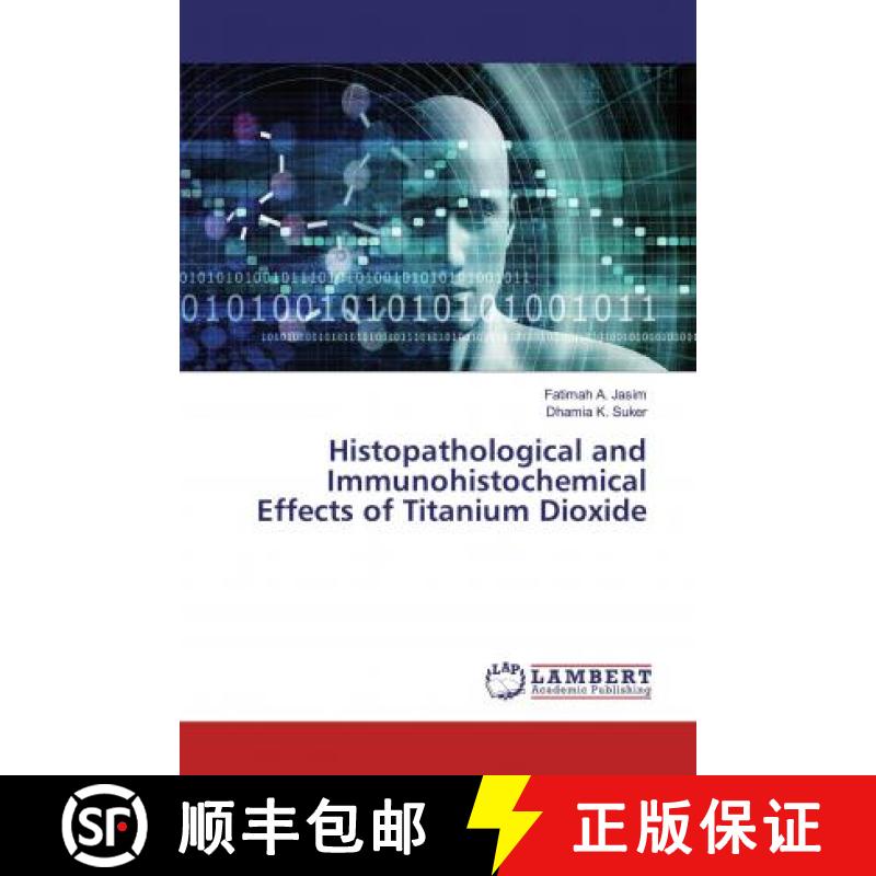 预订 Histopathological and Immunohistochemical Effects of Titanium Dioxide [9786139977406]