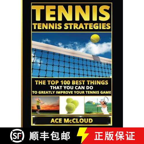 【3-4周达】Tennis: Tennis Strategies: The Top 100 Best Things That You Can Do To Greatly Improve Your... [9781640482036]