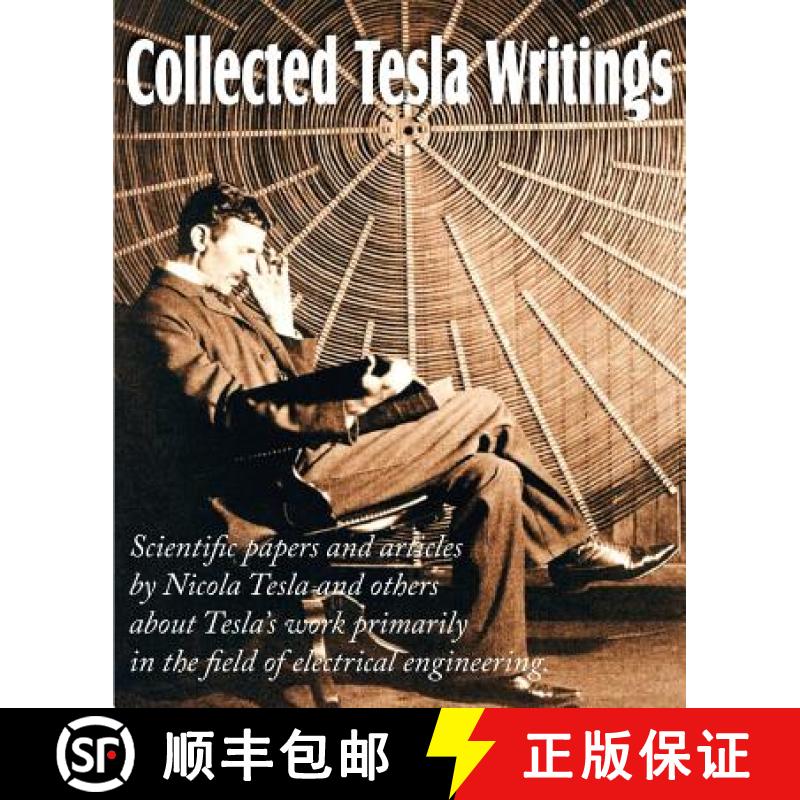 【3-4周达】Collected Tesla Writings; Scientific Papers and Articles by Tesla and Others about Tesla's... [9781612034096]