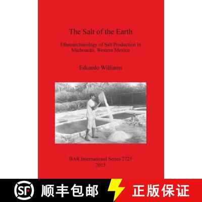 【3-4周达】The Salt of the Earth: Ethnoarchaeology of Salt Production in Michoacán, Western Mexico [9781407313801]