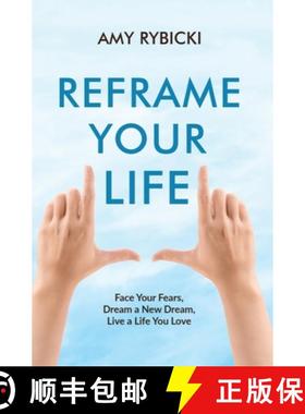 预订 Reframe Your Life: Face Your Fears, Dream a New Dream, Live a Life You Love [9780578825632]