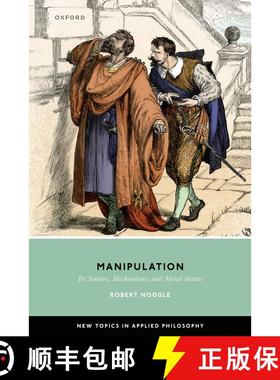 【3-4周达】Manipulation: Its Nature, Mechanisms, and Moral Status [9780198924890]