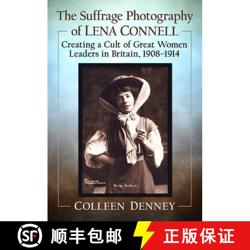 【3-4周达】The Suffrage Photography of Lena Connell : Creating a Cult of Great Women Leaders in Brita... [9781476681627]